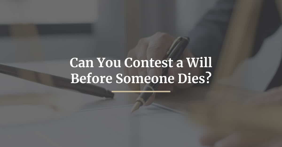 Can You Contest a Will Before Someone Dies in NSW? What Are The Steps To Contest A Will After Someone Dies