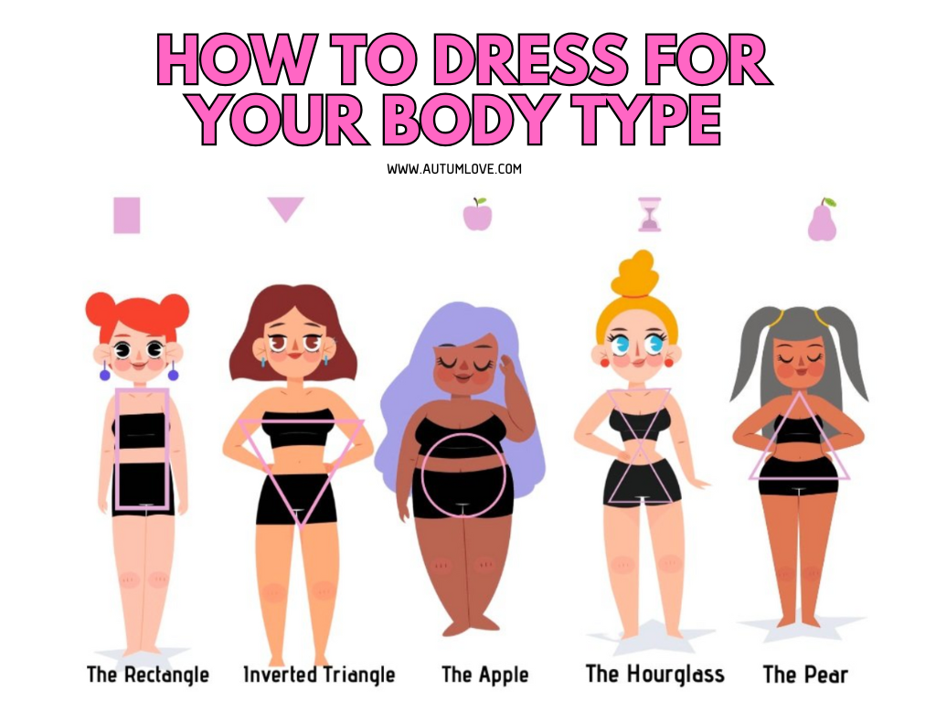 How to Dress for Your Body Type: The Ultimate Style Guide for Every ... How To Dress For Your Body Type Effectively